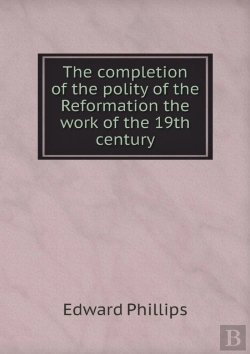 Bertrand.pt - The Completion Of The Polity Of The Reformation The Work Of The 19th Century