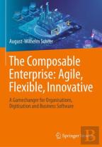 The Composable Enterprise: Agile, Flexible, Innovative