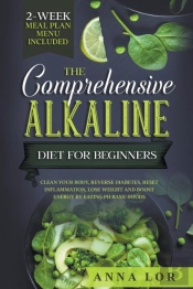 The Comprehensive Alkaline Diet For Begi