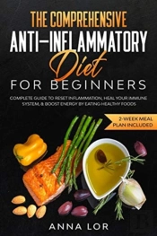 The Comprehensive Anti-Inflammatory Diet For Beginners