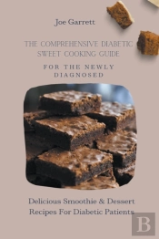 The Comprehensive Diabetic Sweet Cooking Guide For The Newly Diagnosed