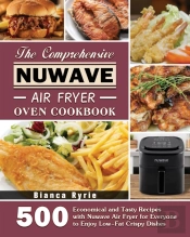 The Comprehensive Nuwave Air Fryer Oven Cookbook