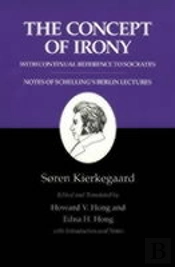 The Concept Of Irony, With Continual Reference To Socrates/Notes Of Schelling'S Berlin Lectures