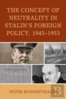 The Concept Of Neutrality In Stalin'S Foreign Policy, 1945â€“1953