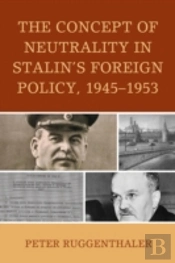The Concept Of Neutrality In Stalin'S Foreign Policy, 1945â€“1953