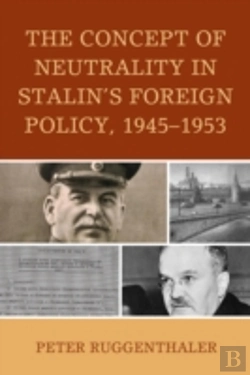 Bertrand.pt - The Concept Of Neutrality In Stalin'S Foreign Policy, 1945â€“1953