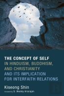 The Concept Of Self In Hinduism, Buddhism, And Christianity And Its Implication For Interfaith Relations
