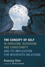 The Concept Of Self In Hinduism, Buddhism, And Christianity And Its Implication For Interfaith Relations