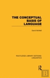 The Conceptual Basis Of Language (Rle Linguistics A: General Linguistics)