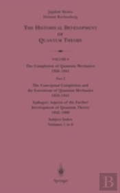 The Conceptual Completion And Extensions Of Quantum Mechanics 1932-1941. Epilogue: Aspects Of The Further Development Of Quantum Theory 1942-1999