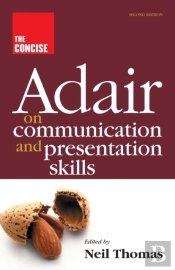 The Concise Adair On Communication And Presentation Skills