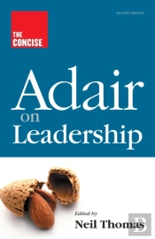 The Concise Adair On Leadership