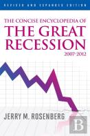 The Concise Encyclopedia Of The Great Recession 2007-2012