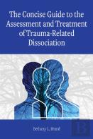 The Concise Guide To The Assessment And Treatment Of Trauma-Related Dissociation