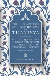 The Conditions And Supplications Of The Tijaniyya And Their Derivation In The Qur'An And The Prophetic Sunnah