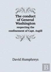 The Conduct Of General Washington Respecting The Confinement Of Capt. Asgill