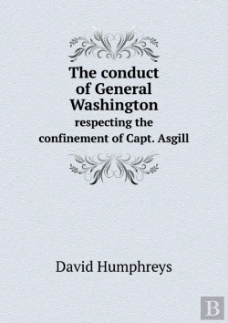 Bertrand.pt - The Conduct Of General Washington Respecting The Confinement Of Capt. Asgill