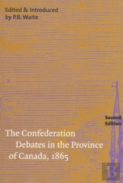 The Confederation Debates In The Province Of Canada, 1865