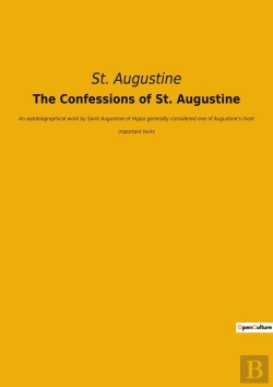 Bertrand.pt - The Confessions Of St. Augustine : An Autobiographical Work By Saint Augustine Of Hippo Generally Considered One Of Augustine'S Most Important Texts
