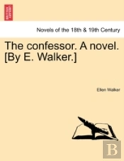 The Confessor. A Novel. (By E. Walker.)