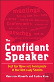 The Confident Speaker: Beat Your Nerves And Communicate At Your Best In Any Situation