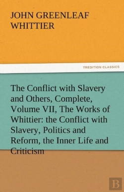 Bertrand.pt - The Conflict With Slavery And Others, Complete, Volume Vii, The Works Of Whittier