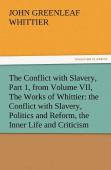 The Conflict With Slavery, Part 1, From Volume Vii, The Works Of Whittier