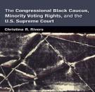 The Congressional Black Caucus, Minority Voting Rights, And The U.S. Supreme Court