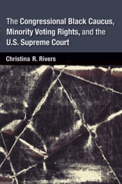 The Congressional Black Caucus, Minority Voting Rights, And The U.S. Supreme Court