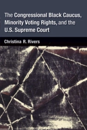 The Congressional Black Caucus, Minority Voting Rights, And The U.S. Supreme Court