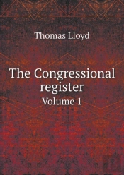 The Congressional Register Volume 1