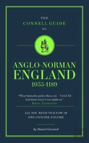 The Connell Guide To Anglo-Norman England 1035-1189