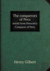 The Conquerors Of Peru Retold From Prescott'S Conquest Of Peru