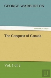 The Conquest Of Canada (Vol. 1 Of 2)