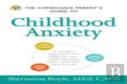 The Conscious Parent'S Guide To Childhood Anxiety