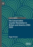 The Conservative Counter-Revolution In Britain And America 1980-2020