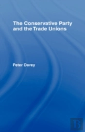 The Conservative Party And The Trade Unions