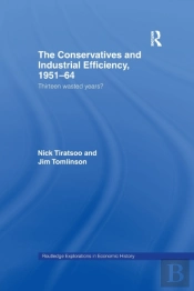 The Conservatives And Industrial Efficiency, 1951-1964