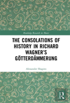 The Consolations Of History: Themes Of Progress And Potential In Richard Wagnerâ€™S Gotterdammerung