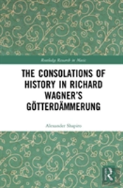 The Consolations Of History: Themes Of Progress And Potential In Richard Wagnerâ€™S Gotterdammerung