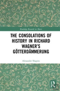 Bertrand.pt - The Consolations Of History: Themes Of Progress And Potential In Richard Wagnerâ€™S Gotterdammerung