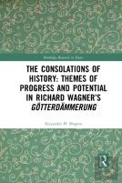 The Consolations Of History: Themes Of Progress And Potential In Richard Wagnerâ€™S Gotterdammerung