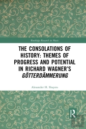 The Consolations Of History: Themes Of Progress And Potential In Richard Wagnerâ€™S Gotterdammerung