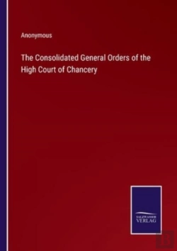 Bertrand.pt - The Consolidated General Orders Of The High Court Of Chancery