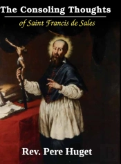 The Consoling Thoughts Of St. Francis De Sales