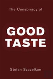 The Conspiracy Of Good Taste