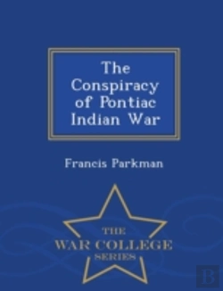 Bertrand.pt - The Conspiracy Of Pontiac Indian War - War College Series