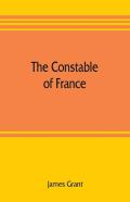 The Constable Of France; And Other Military Historiettes
