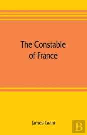 The Constable Of France; And Other Military Historiettes