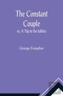 The Constant Couple; Or, A Trip To The Jubilee